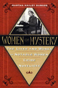 Women of Mystery: The Lives and Works of Notable Women Crime Novelists Martha Hailey DuBose Author