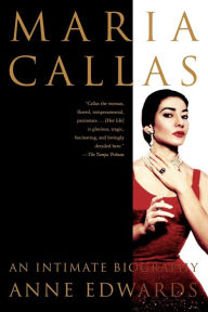 Maria Callas: An Intimate Biography Anne Edwards Author