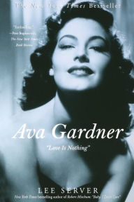 Ava Gardner: Love Is Nothing Lee Server Author