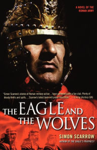 The Eagle and the Wolves: A Novel of the Roman Army Simon Scarrow Author