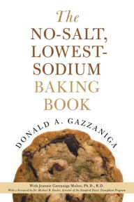 No-Salt, Lowest-Sodium Baking Book Donald A. Gazzaniga Author