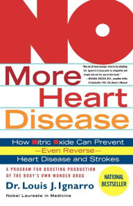 NO More Heart Disease: How Nitric Oxide Can Prevent--Even Reverse--Heart Disease and Strokes Louis Ignarro Author