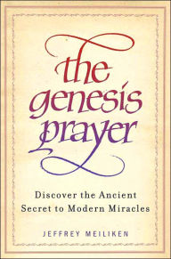 The Genesis Prayer: Discover the Ancient Secret to Modern Miracles