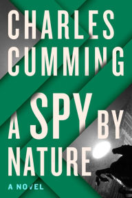 A Spy by Nature: A Novel Charles  Cumming Author
