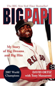 Big Papi: My Story of Big Dreams and Big Hits David Ortiz Author
