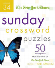 The New York Times Sunday Crossword Puzzles Volume 34: 50 Sunday Puzzles from the Pages of The New York Times The New York Times Author