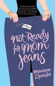 Not Ready for Mom Jeans: A Novel Maureen Lipinski Author