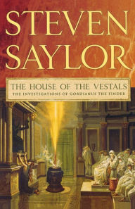 The House of the Vestals: The Investigations of Gordianus the Finder (Roma Sub Rosa Series #6) Steven Saylor Author