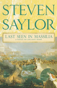 Last Seen in Massilia (Roma Sub Rosa Series #8) Steven Saylor Author