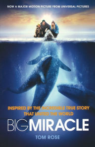 Big Miracle: Inspired by the Incredible True Story that United the World Tom Rose Author