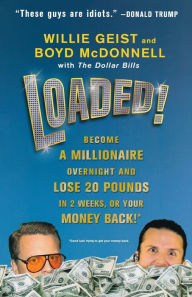 Loaded!: Become a Millionaire Overnight and Lose 20 Pounds in 2 Weeks, or Your Money Back Willie Geist Author
