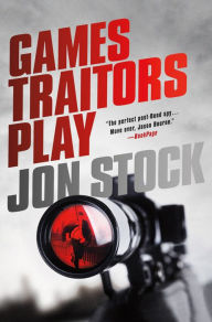 Games Traitors Play: A Daniel Marchant Thriller Jon Stock Author