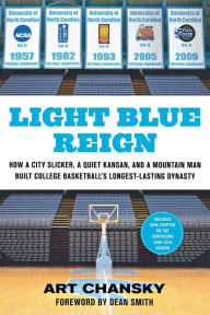 Light Blue Reign: How a City Slicker, a Quiet Kansan, and a Mountain Man Built College Basketball's Longest-Lasting Dynasty Art Chansky Author