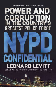 NYPD Confidential: Power and Corruption in the Country's Greatest Police Force Leonard Levitt Author