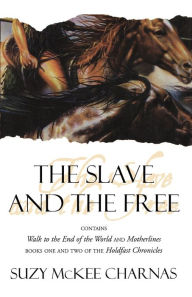 The Slave and The Free: Books 1 and 2 of 'The Holdfast Chronicles': 'Walk to the End of the World' and 'Motherlines' Suzy McKee Charnas Author