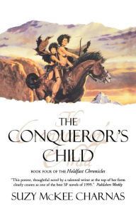 The Conqueror's Child: Book Four of the Holdfast Chronicles Suzy McKee Charnas Author