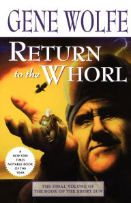 Return to the Whorl (Book of the Short Sun Series #3) Gene Wolfe Author