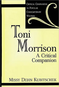 Toni Morrison: A Critical Companion Missy Kubitschek Author