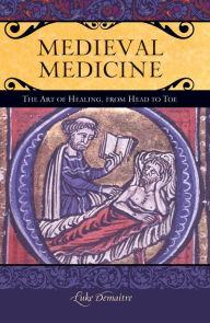 Medieval Medicine: The Art of Healing, from Head to Toe