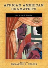 African American Dramatists: An A-to-Z Guide - Emmanuel S. Nelson