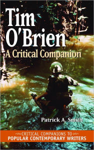 Tim O'Brien: A Critical Companion (Critical Companions to Popular Contemporary Writers Series) Patrick A. Smith Author