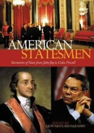 American Statesmen: Secretaries of State from John Jay to Colin Powell Edward S. Mihalkanin Author