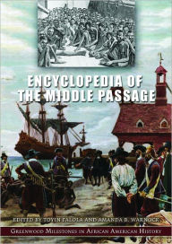 Encyclopedia of the Middle Passage (Greenwood Milestones in African American History Series) Toyin Falola Author