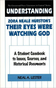 Understanding Zora Neale Hurston's Their Eyes Were Watching God Neal Lester Author
