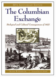 The Columbian Exchange: Biological and Cultural Consequences of 1492, 30th Anniversary Edition - Alfred W. Crosby