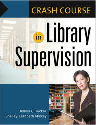 Crash Course in Library Supervision: Meeting the Key Players [Crash Course Series] Shelley Elizabeth Mosley Author