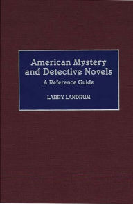 American Mystery and Detective Novels: A Reference Guide Larry Landrum Author