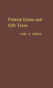 Federal Estate and Gift Taxes - Carl Sumner Shoup