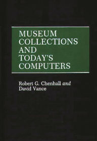 Museum Collections and Today's Computers David Vance Author