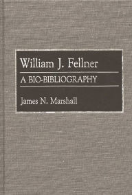 William J. Fellner: A Bio-Bibliography (Bio-Bibliographies in Economics)