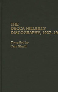 The Decca Hillbilly Discography, 1927-1945 Cary Ginell Author