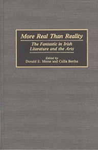 More Real Than Reality: The Fantastic in Irish Literature and the Arts Csilla Bertha Author
