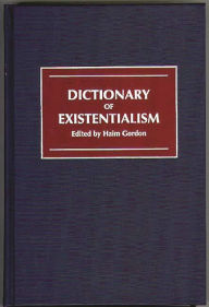 Dictionary of Existentialism Haim Gordon Author