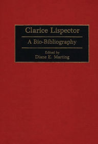 Clarice Lispector: A Bio-Bibliography Diane Marting Author
