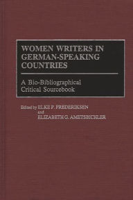 Women Writers in German-Speaking Countries: A Bio-Bibliographical Critical Sourcebook Elizabeth G. Ametsbichler Author