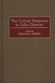 The Critical Response to John Cheever Francis J. Bosha Author
