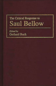 The Critical Response to Saul Bellow Gerhard P. Bach Author