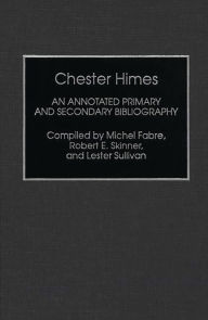 Chester Himes: An Annotated Primary and Secondary Bibliography Michel Fabre Author