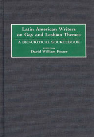 Latin American Writers on Gay and Lesbian Themes: A Bio-Critical Sourcebook - David William Foster