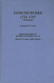 Edmund Burke, 1729-1797: A Bibliography Leonard W. Cowie Author