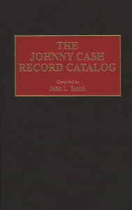 The Johnny Cash Record Catalog John L. Smith Author