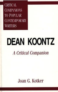 Dean Koontz: A Critical Companion Joan Kotker Author