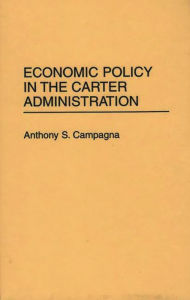 Economic Policy In The Carter Administration - Anthony S. Campagna