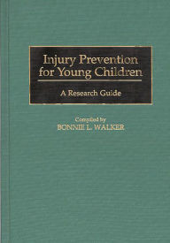 Injury Prevention for Young Children: A Research Guide - Bonnie L. Walker