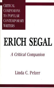 Erich Segal: A Critical Companion Linda De Roche Author