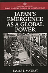Japan's Emergence as a Global Power James I. Matray Author